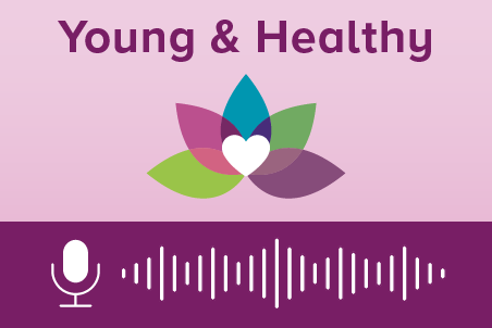 Listen to the Young & Healthy podcast.