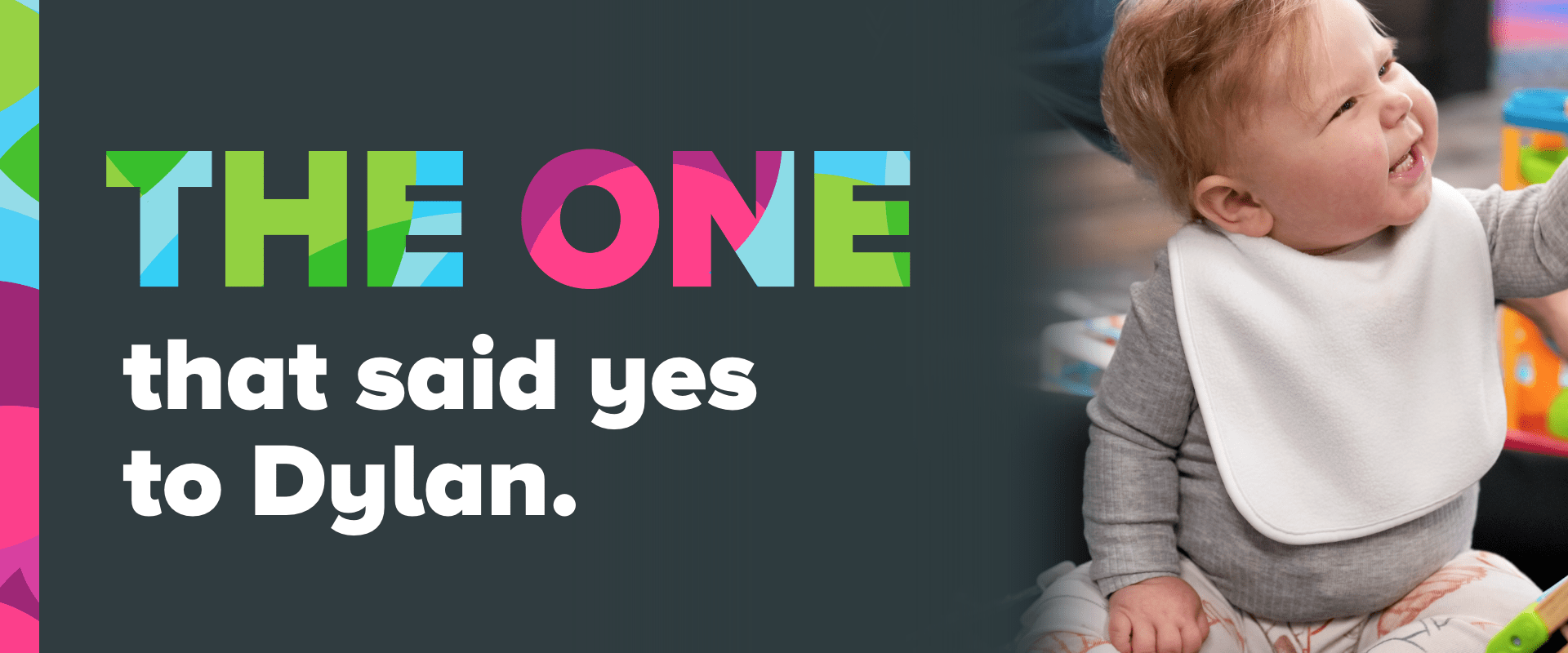 A little boy looks up and the image reads "The ONE that said yes to Dylan."