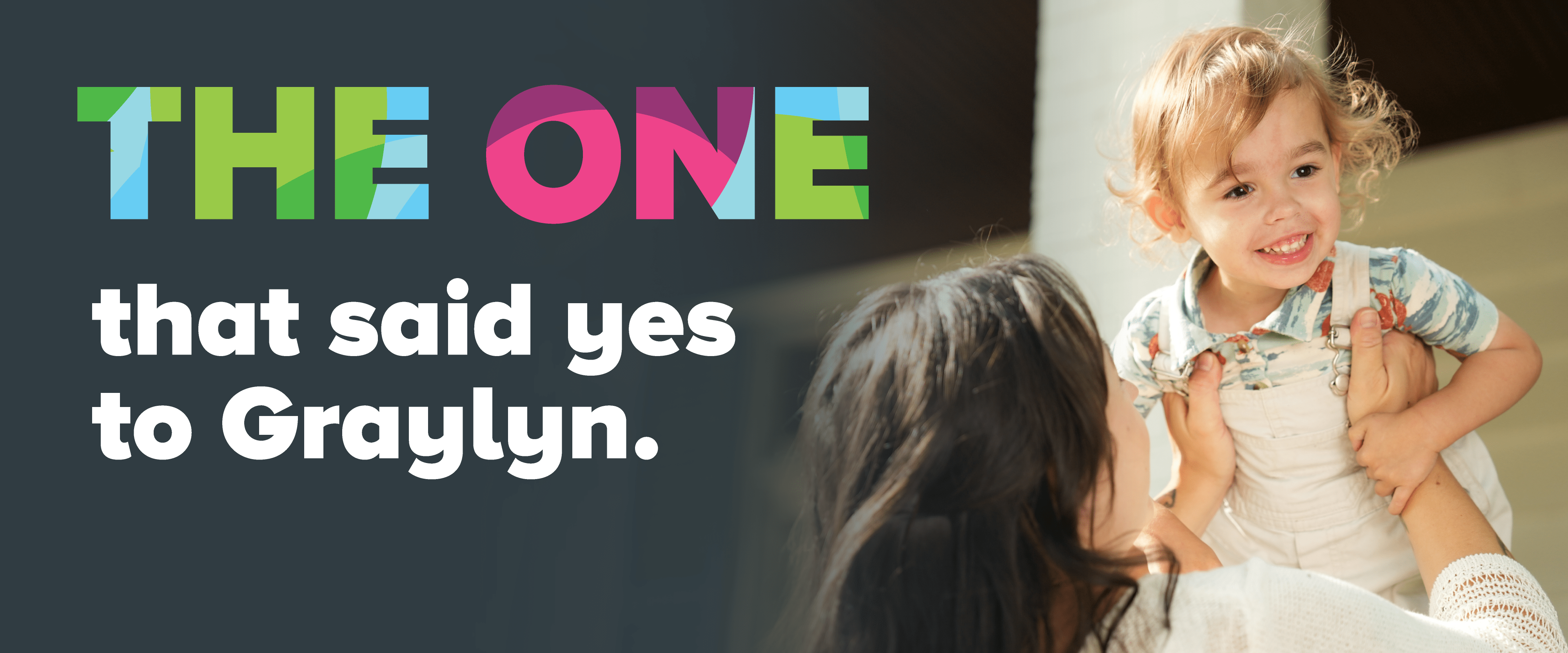 Cincinnati Children's is the one that said yes to Graylyn.