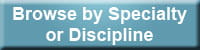 Browse by Specialty or Discipline.